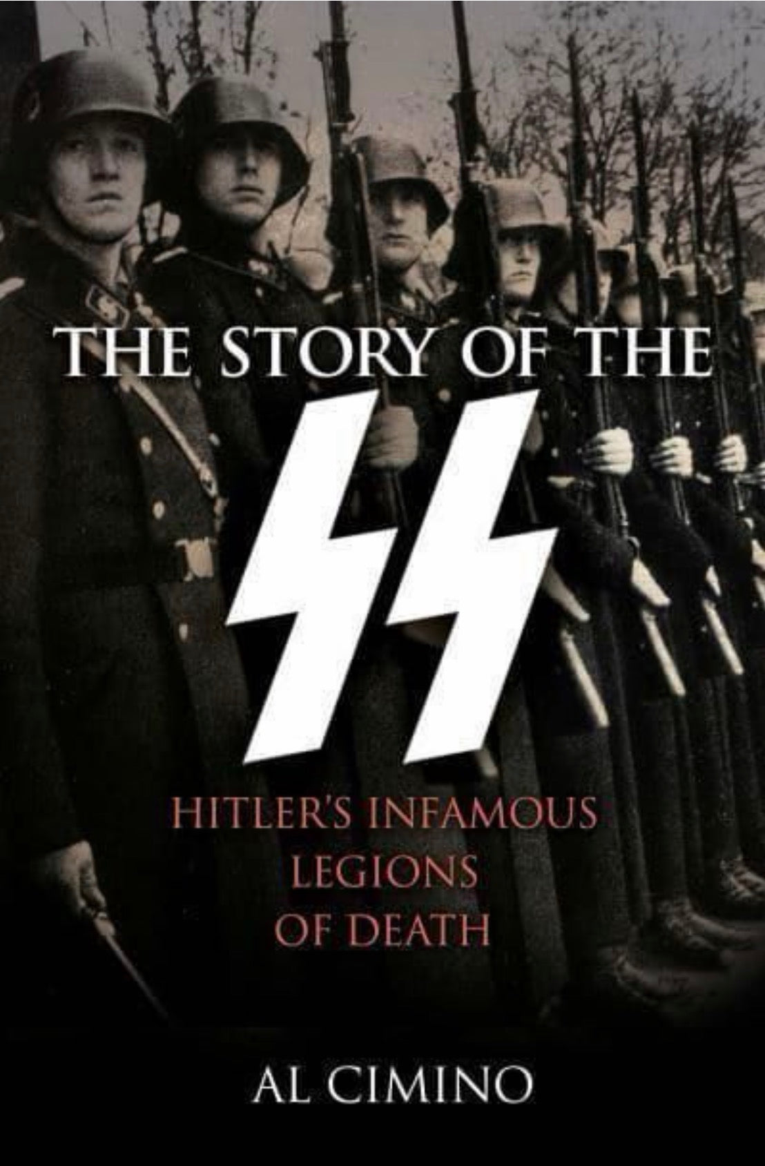 The Story of the SS Hitler's Infamous Legions of Death
