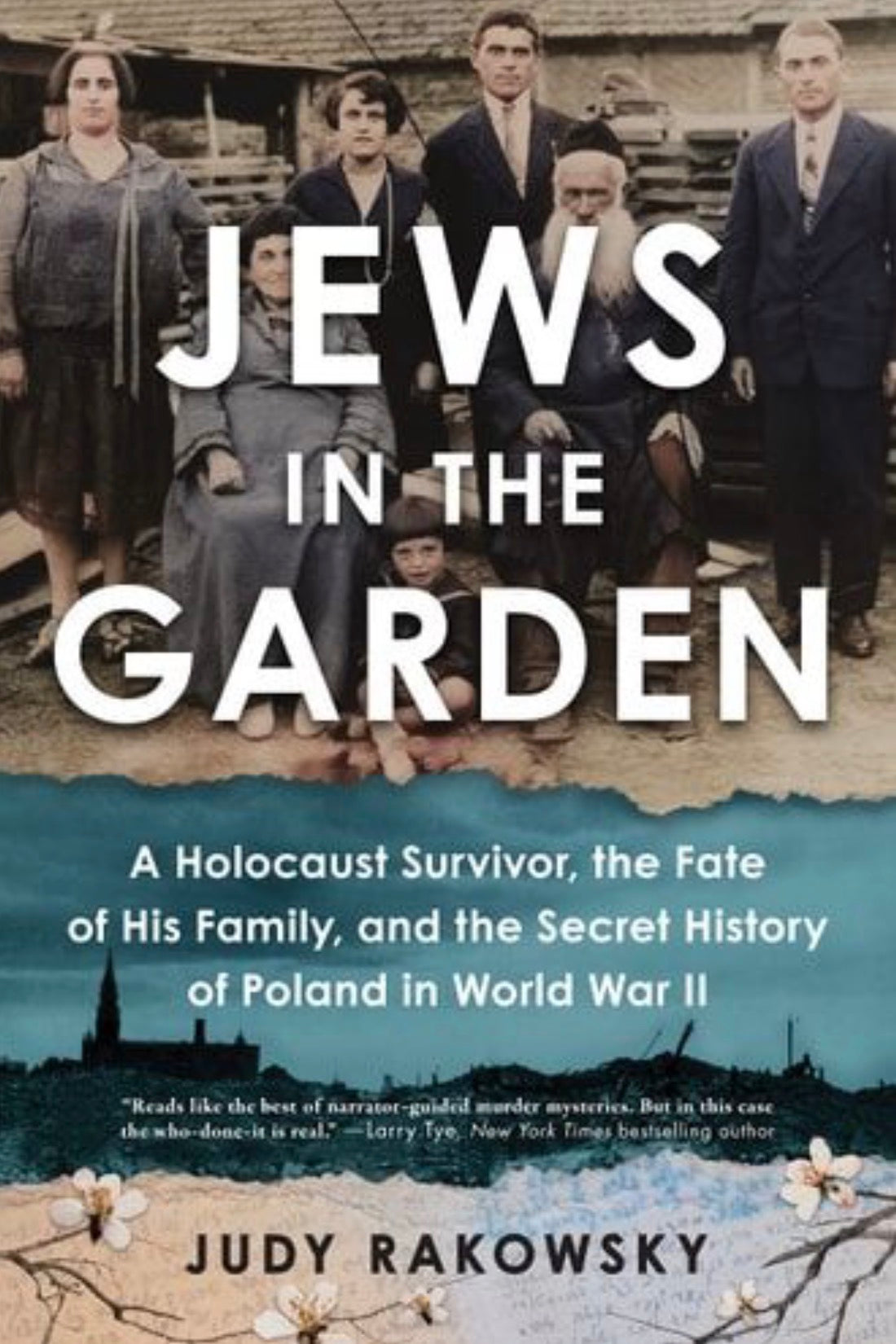 Jews in the Garden A Holocaust Survivor, the Fate of His Family, and the Secret History of Poland in World War II