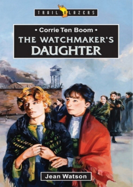 The Watchmaker's Daughter The Story of Corrie Ten Boom