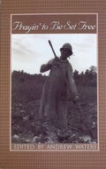 Prayin' to be Set Free Personal Accounts of Slavery in Mississippi