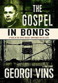 The Gospel in Bonds The True Story of a Courageous Preacher Imprisoned in the Soviet Gulags for His Faith