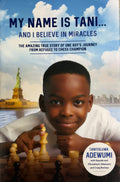 My Name is Tani...and I Believe in Miracles The Amazing True Story of One Boy's Journey from Refugee to Chess Champion