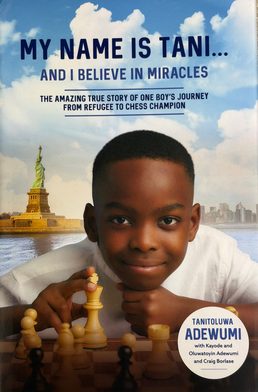 My Name is Tani...and I Believe in Miracles The Amazing True Story of One Boy's Journey from Refugee to Chess Champion
