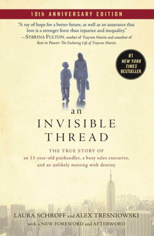 An Invisible Thread The True Story of an 11-Year-Old Panhandler, a Busy Sales Executive, and an Unlikely Meeting with Destiny