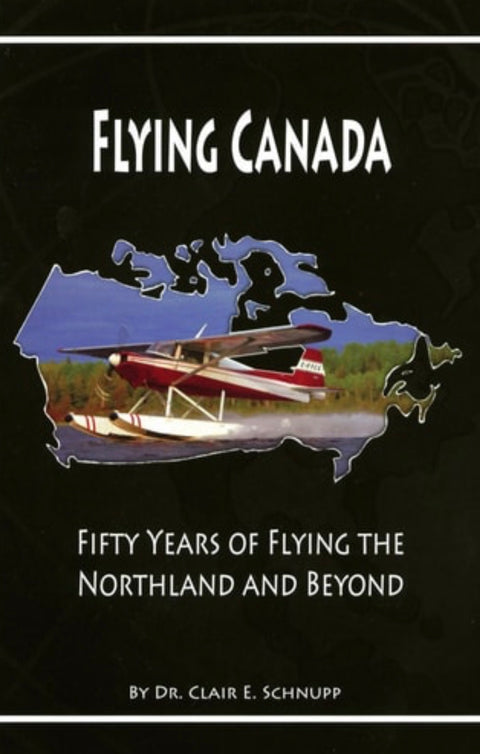 Flying Canada: Fifty Years of Flying the Northland and Beyond