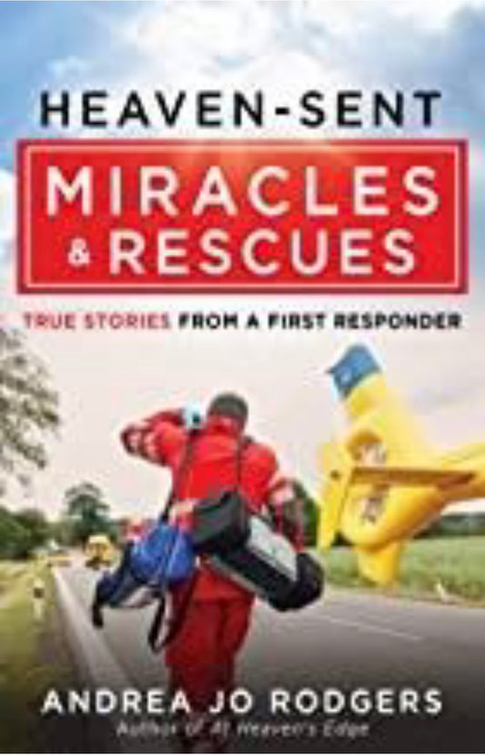 Heaven-Sent Miracles and Rescues True Stories from a First Responder