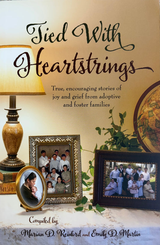 Tied with Heartstrings True, Encouraging Stories of Joy and Grief from Adoptive and Foster Families