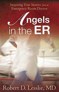 Angels in the ER Inspiring True Stories from an Emergency Room Doctor