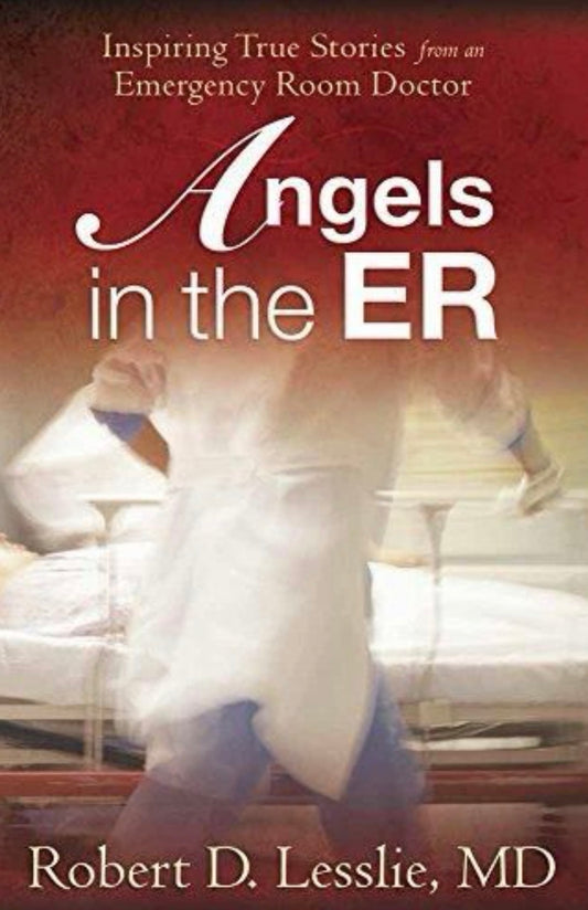 Angels in the ER Inspiring True Stories from an Emergency Room Doctor