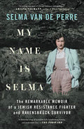 My Name Is Selma The Remarkable Memoir of a Jewish Resistance Fighter and Ravensbrück Survivor
