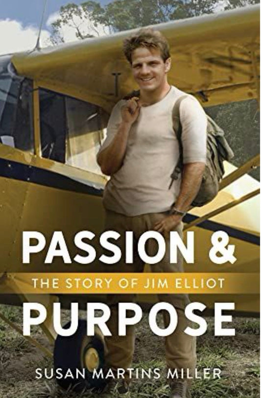 Passion and Purpose The Story of Jim Elliot