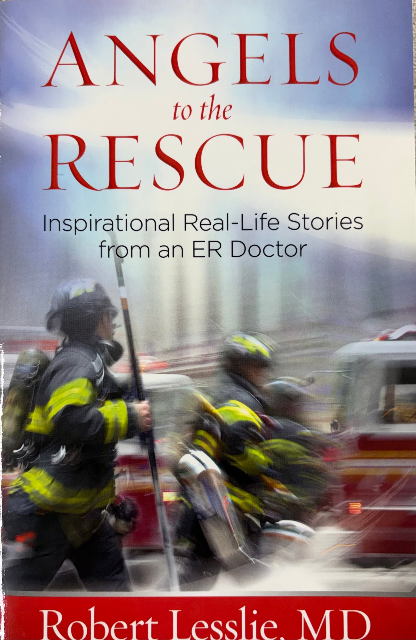 Angels to the Rescue Inspirational Real-Life Stories from an ER Doctor