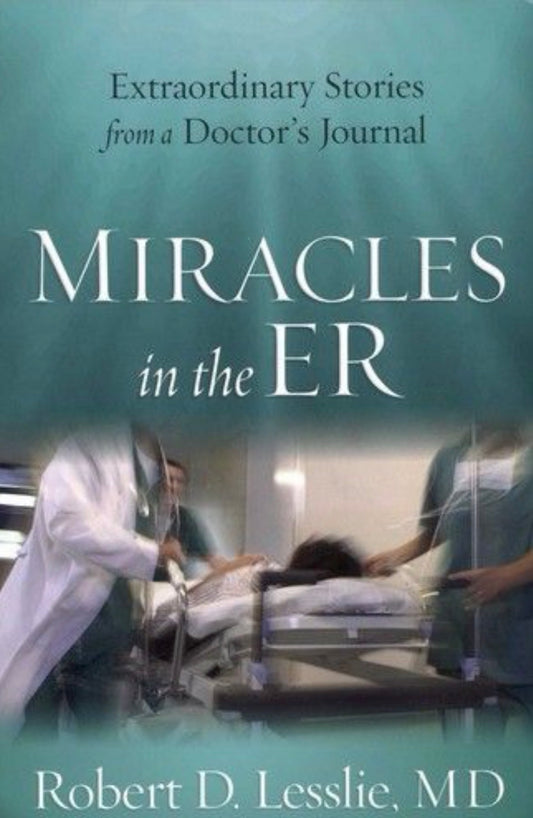 Miracles in the ER: Extraordinary Stories from a Doctor's Journal