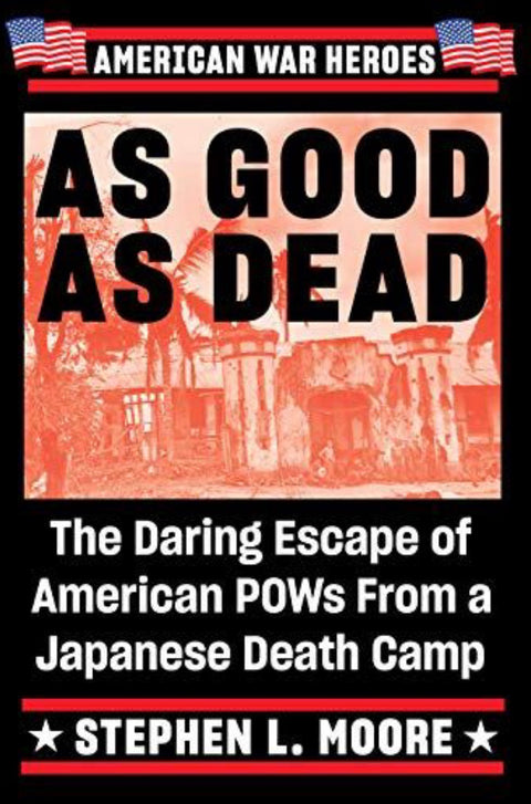 As Good As Dead The Daring Escape of American POWs From a Japanese Death Camp