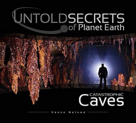Untold Secrets of Planet Earth Catastrophic Caves