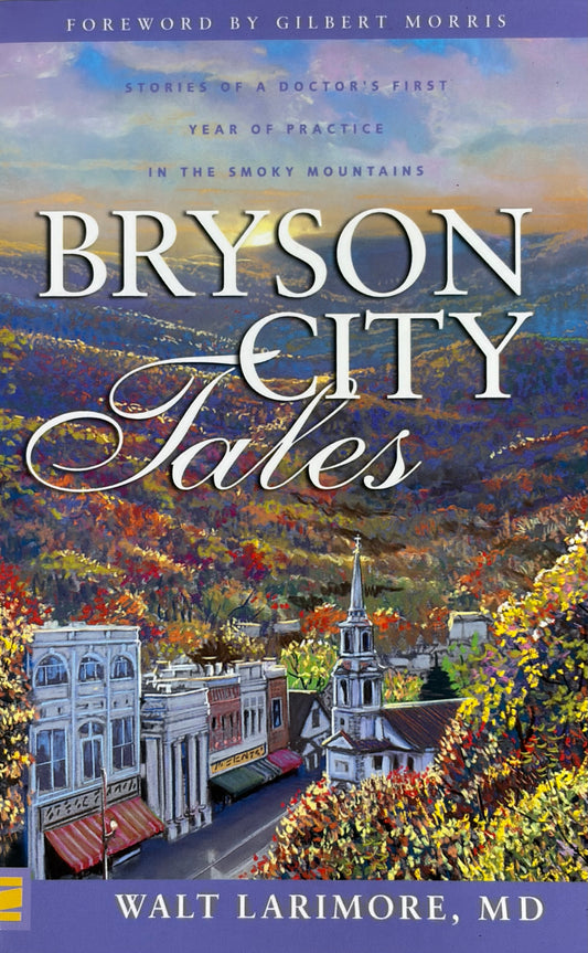 Bryson City Tales Stories of a Doctor's First Year of Practice in the Smoky Mountains
