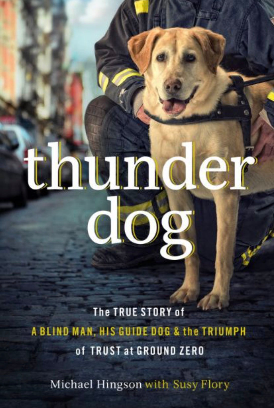 Thunder Dog The True Story of a Blind Man, His Guide Dog, and the Triumph of Trust