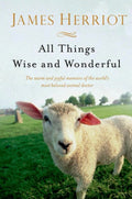 All Things Wise and Wonderful The Warm and Joyful Memoirs of the World's Most Beloved Animal Doctor