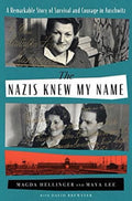 The Nazis Knew My Name A Remarkable Story of Survival and Courage in Auschwitz