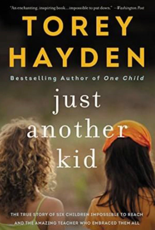 Just Another Kid The True Story of Six Children Impossible to Reach and the Amazing Teacher Who Embraced Them All