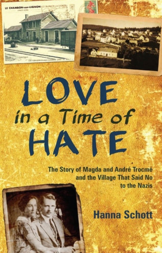 Love in a Time of Hate: The Story of Magda and Andre Trocme and the Village That Said No to the Nazis