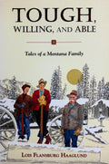 Tough, Willing, and Able Tales of a Montana Family