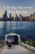 A Bridge Between Two Worlds My Journey to be Amish