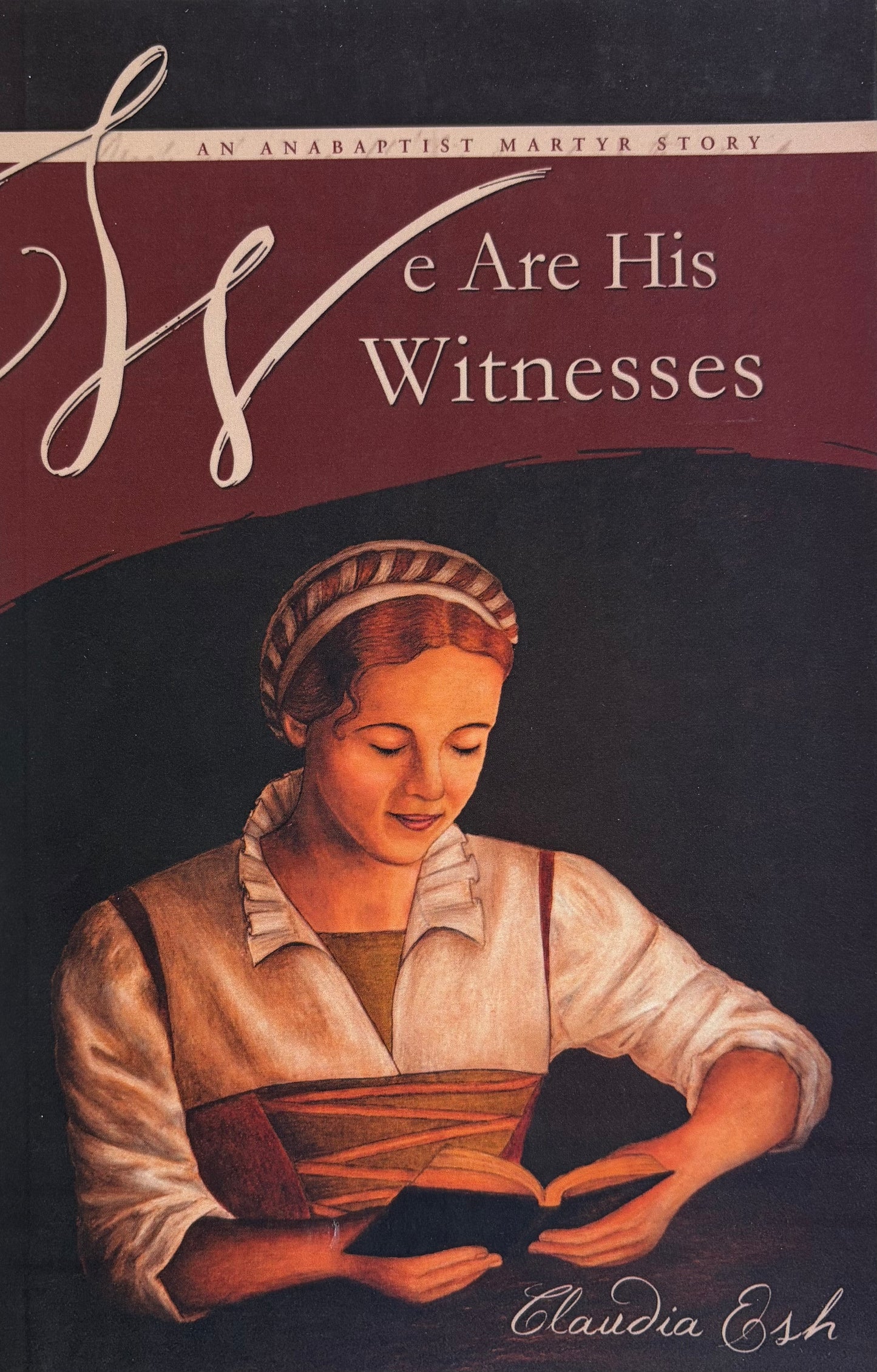 We Are His Witnesses An Anabaptist Martyr Story