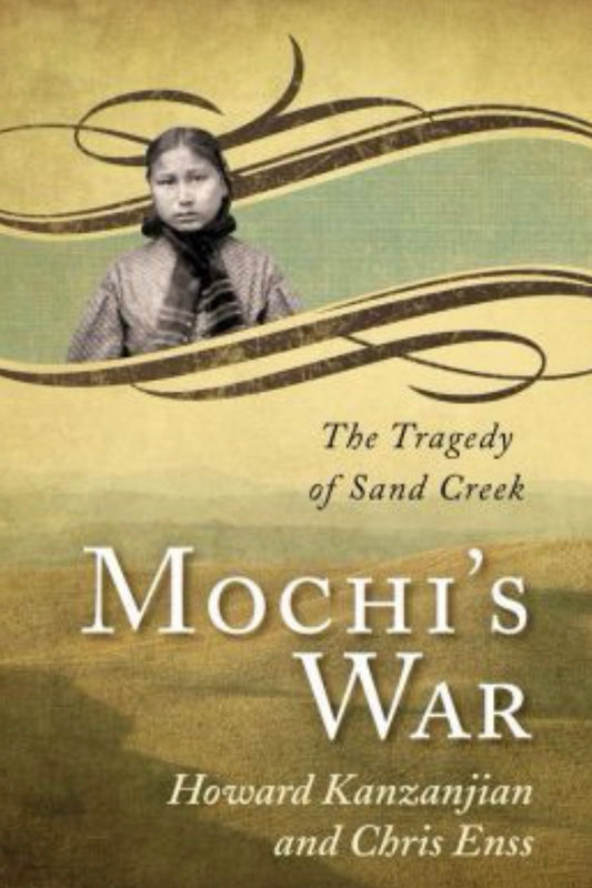 Mochi's War The Tragedy of Sand Creek