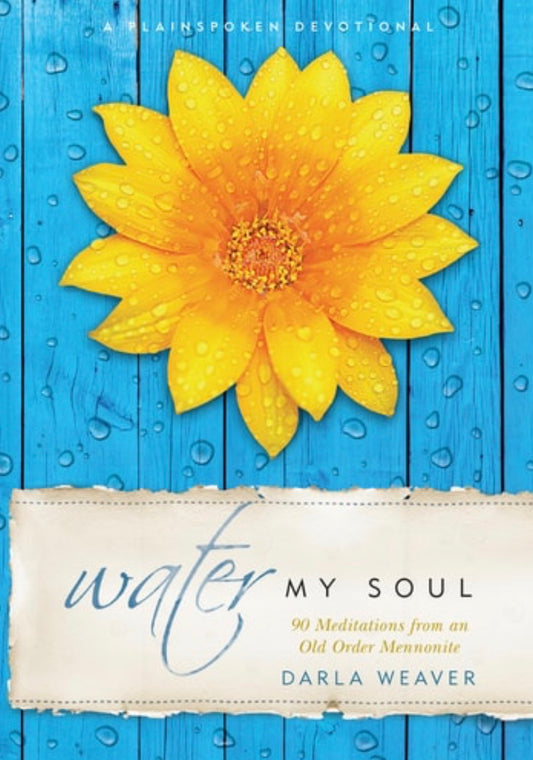Water My Soul: Ninety Meditations from an Old Order Mennonite (Plainspoken Devotional)