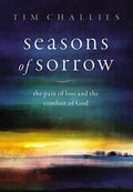 Seasons of Sorrow The Pain of Loss and the Comfort of God