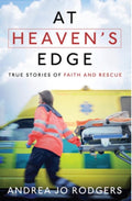At Heaven's Edge True Stories of Faith and Rescue