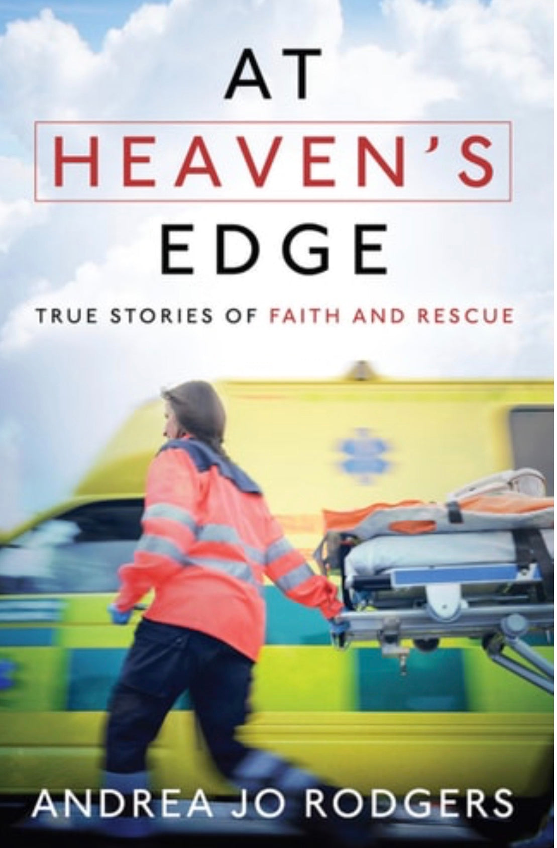 At Heaven's Edge True Stories of Faith and Rescue