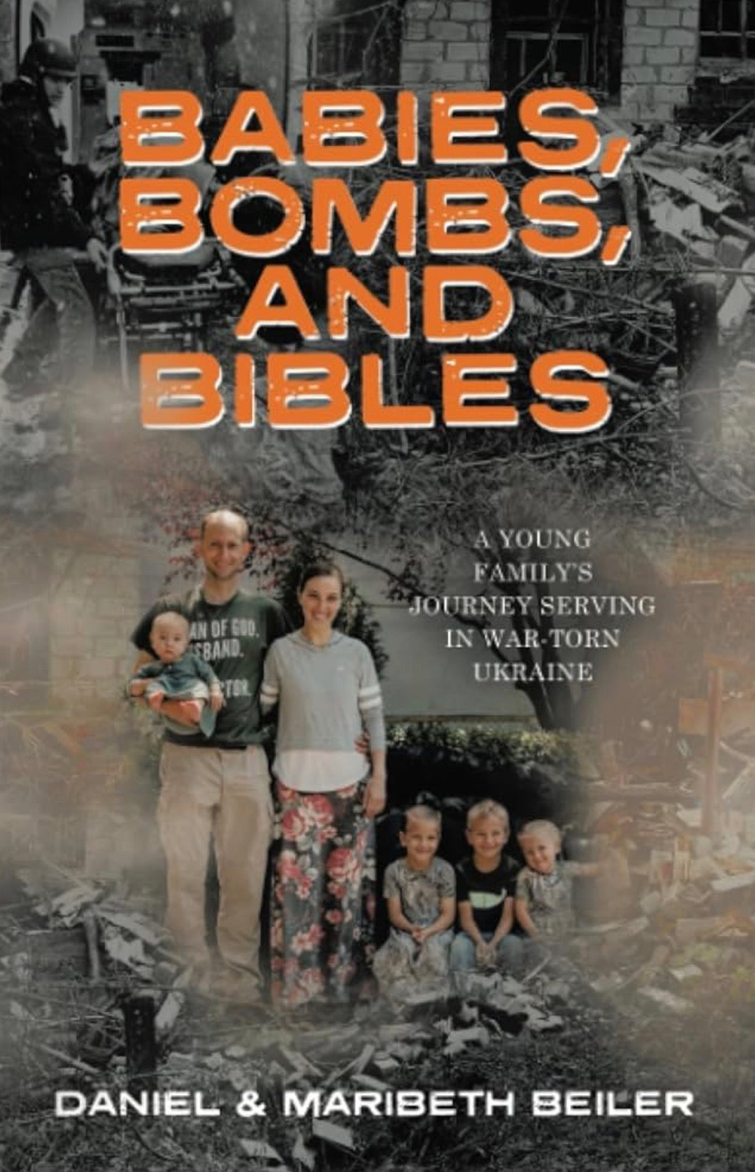 Babies, Bombs, and Bibles A young family's journey serving war torn Ukraine