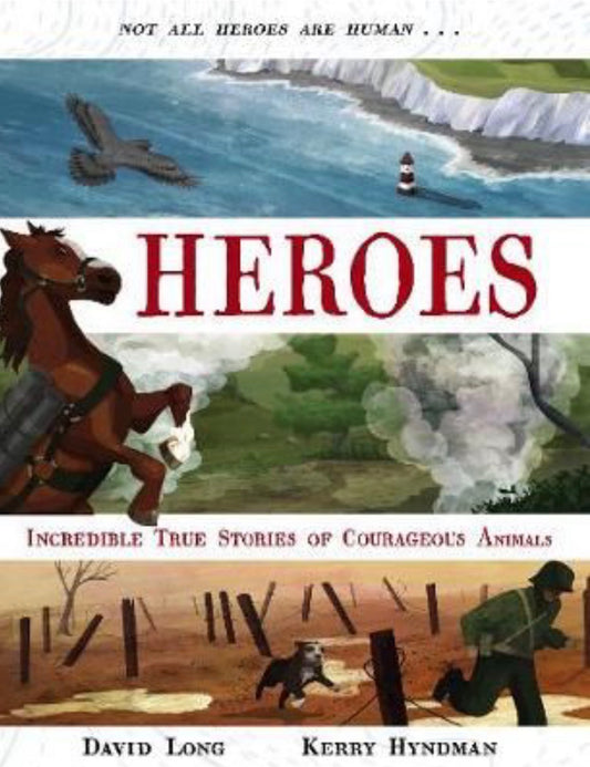 Heroes Incredible True Stories of Courageous Animals