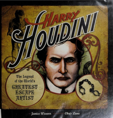 Harry Houdini The Legend of the World's Greatest Escape Artist