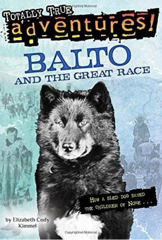 Balto and the Great Race (Totally True Adventures) How a Sled Dog Saved the Children of Nome