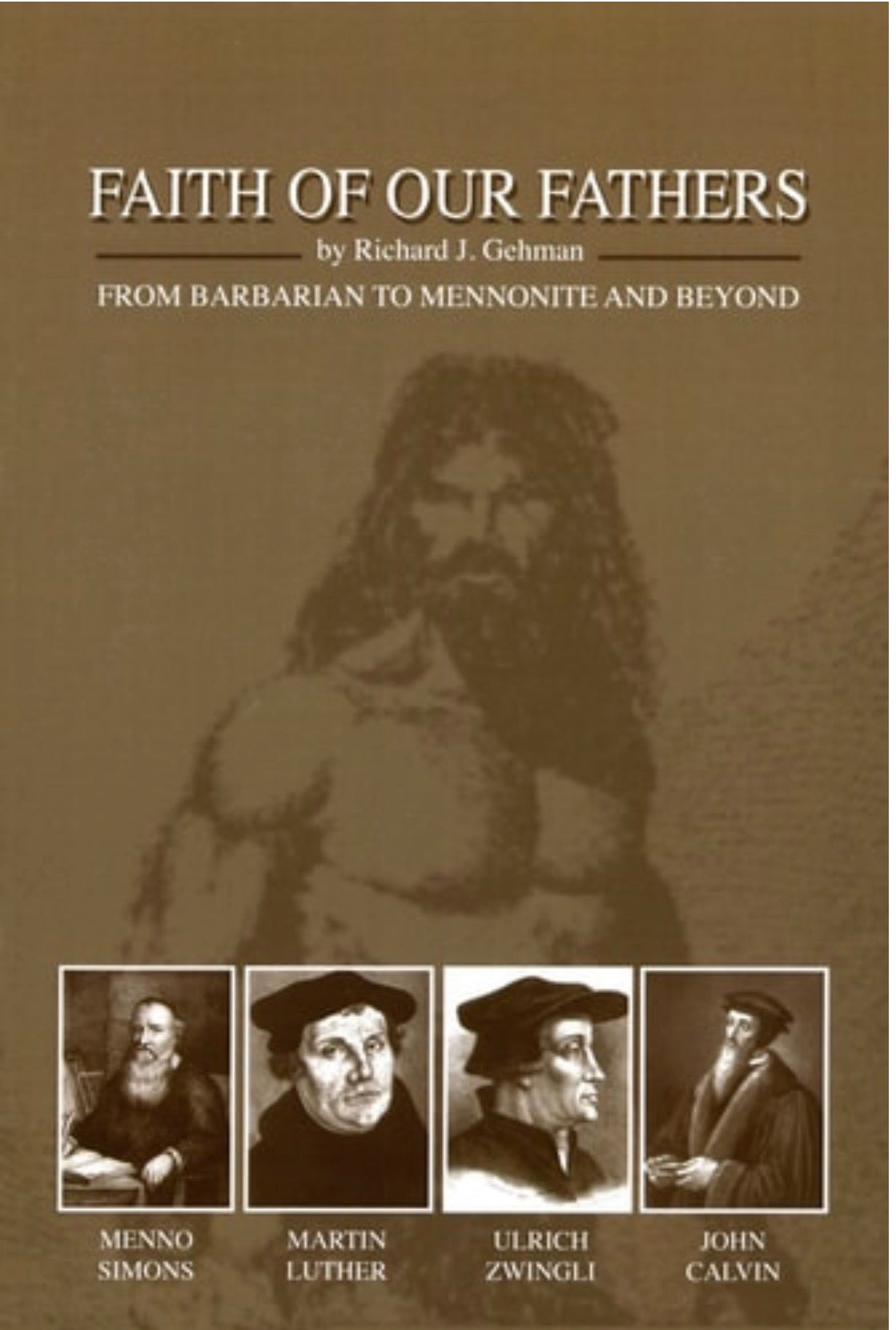 Faith Of Our Fathers, From Barbarian to Mennonite and Beyond