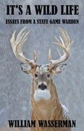 It's a Wild Life Essays from a State Game Warden