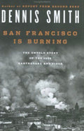 San Francisco Is Burning: The Untold Story of the 1906 Earthquake and Fires