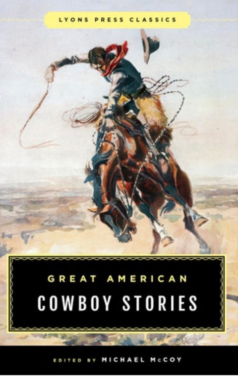 Great American Cowboy Stories: Lyons Press Classics