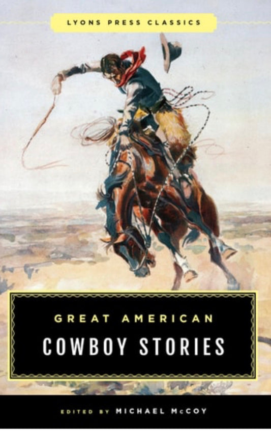 Great American Cowboy Stories: Lyons Press Classics