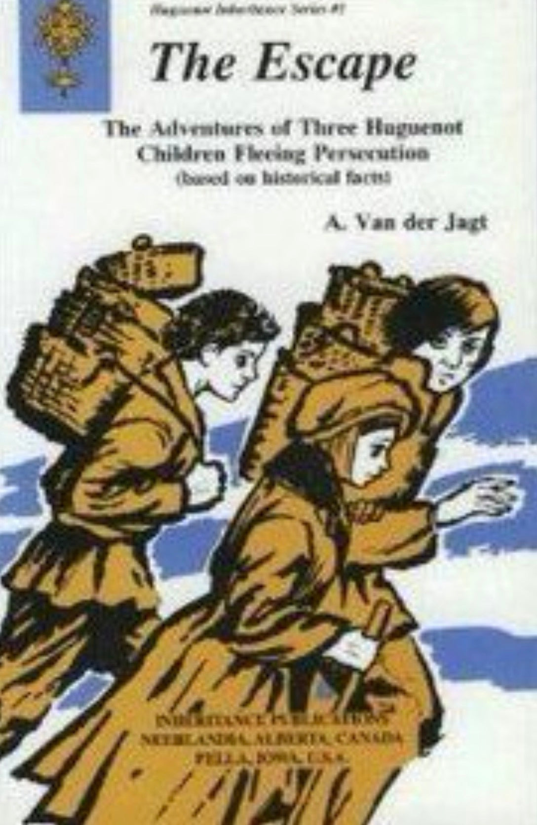The Escape The Adventures of Three Huguenot Children Fleeing Persecution : Based on Historical Facts
