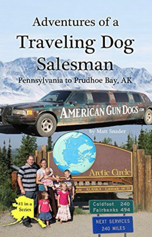 Adventures of a Traveling Dog Salesman Pennsylvania to Prudhoe Bay, AK