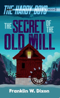 The Secret of the Old Mill The Hardy Boys Book 3