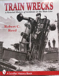 Train Wrecks A Pictorial History of Accidents on the Main Line