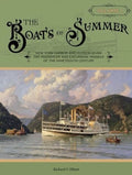 The Boats of Summer Vol. 1 New York Harbor & Hudson River Day Passenger & Excursion Vessels of the 19th Century