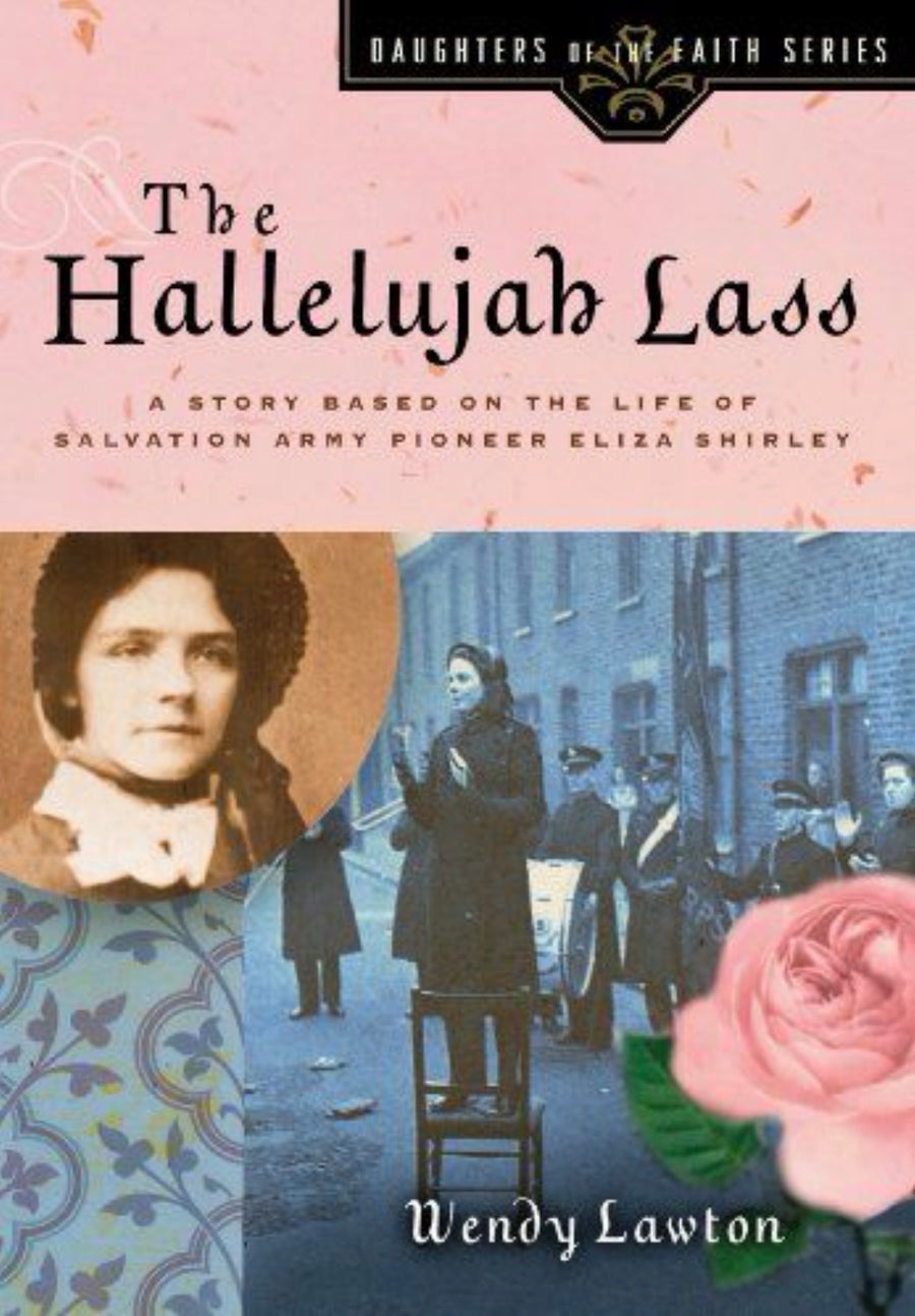 The Hallelujah Lass A Story Based on the Life of Salvation Army Pioneer Eliza Shirley