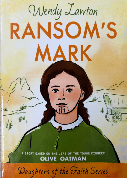 Ransom's Mark A Story Based on the Life of the Pioneer Olive Oatman
