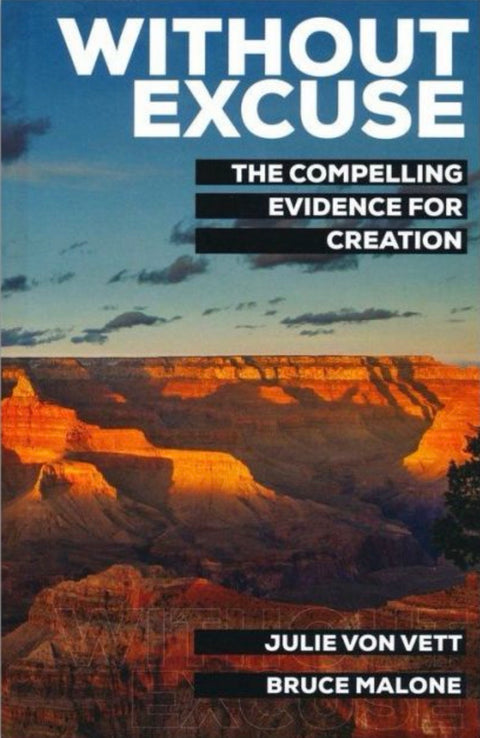 Without Excuse The Compelling Evidence for Creation